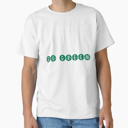 Go Green T-Shirt - Streetwear Style Men Women - T-Shirt, Sweatshirt, Hoodie