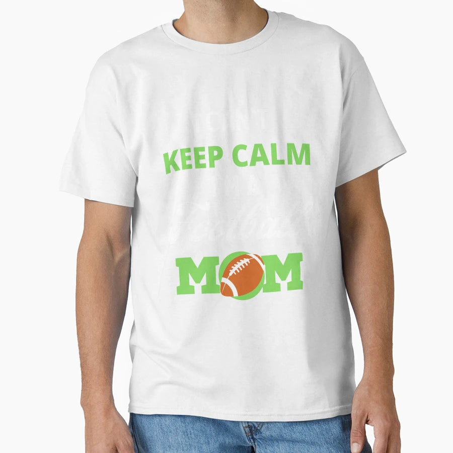 I Cant Keep Calm Im Football Mom Funny T-Shirt - Custom Art Print Unisex - T-Shirt, Sweatshirt, Hoodie