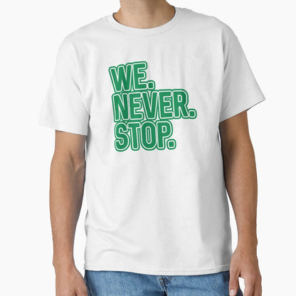 We Never Stop Glasgow Celtic T-Shirt - Casual Everyday Wear Unisex - T-Shirt, Sweatshirt, Hoodie