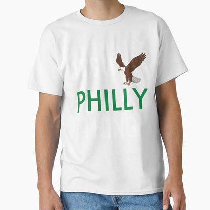 Its Philly Thing Its Philly Thing T-Shirt - Streetwear Style for Adults - T-Shirt, Sweatshirt, Hoodie