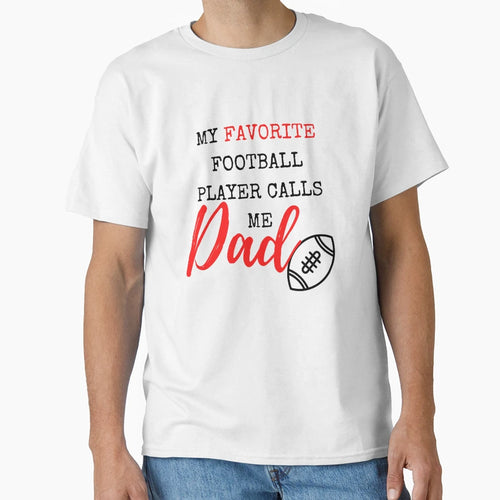 My Favorite Football Player Calls Me Dad T-Shirt - Novelty Apparel Unisex - T-Shirt, Sweatshirt, Hoodie