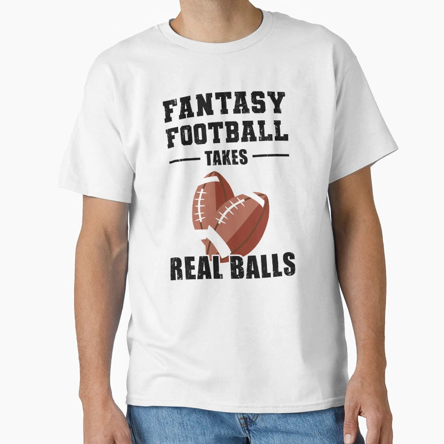 Fantasy Football Takes Real Balls T-Shirt - Streetwear Style for Adults - T-Shirt, Sweatshirt, Hoodie