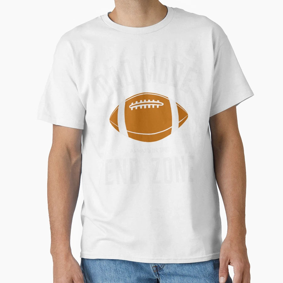 Dad Mode Always End Zone T-Shirt - Streetwear Style Men Women - T-Shirt, Sweatshirt, Hoodie