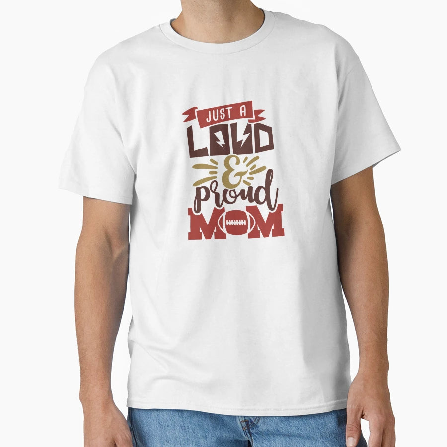 Just Loud Proud Mom Football Mom Life T-Shirt - Trendy Graphic for Adults - T-Shirt, Sweatshirt, Hoodie