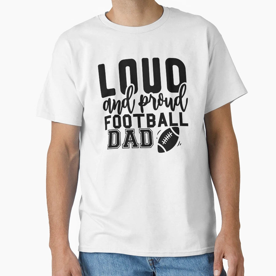 Loud And Proud Football Dad And Home D T-Shirt - Fun Novelty Design Unisex - T-Shirt, Sweatshirt, Hoodie