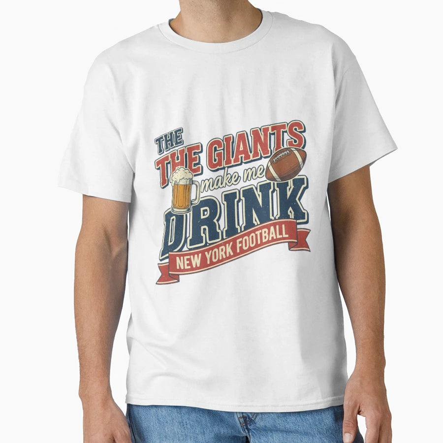 Giants Make Me Drink T-Shirt - Fun Novelty Design for Adults - T-Shirt, Sweatshirt, Hoodie