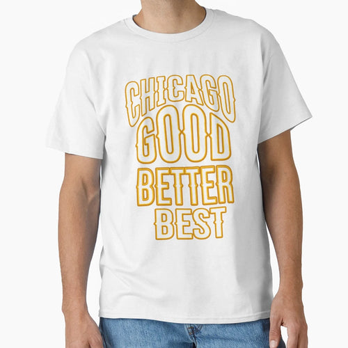 Good Better Best Chicago Bears T-Shirt - Custom Art Print Unisex - T-Shirt, Sweatshirt, Hoodie