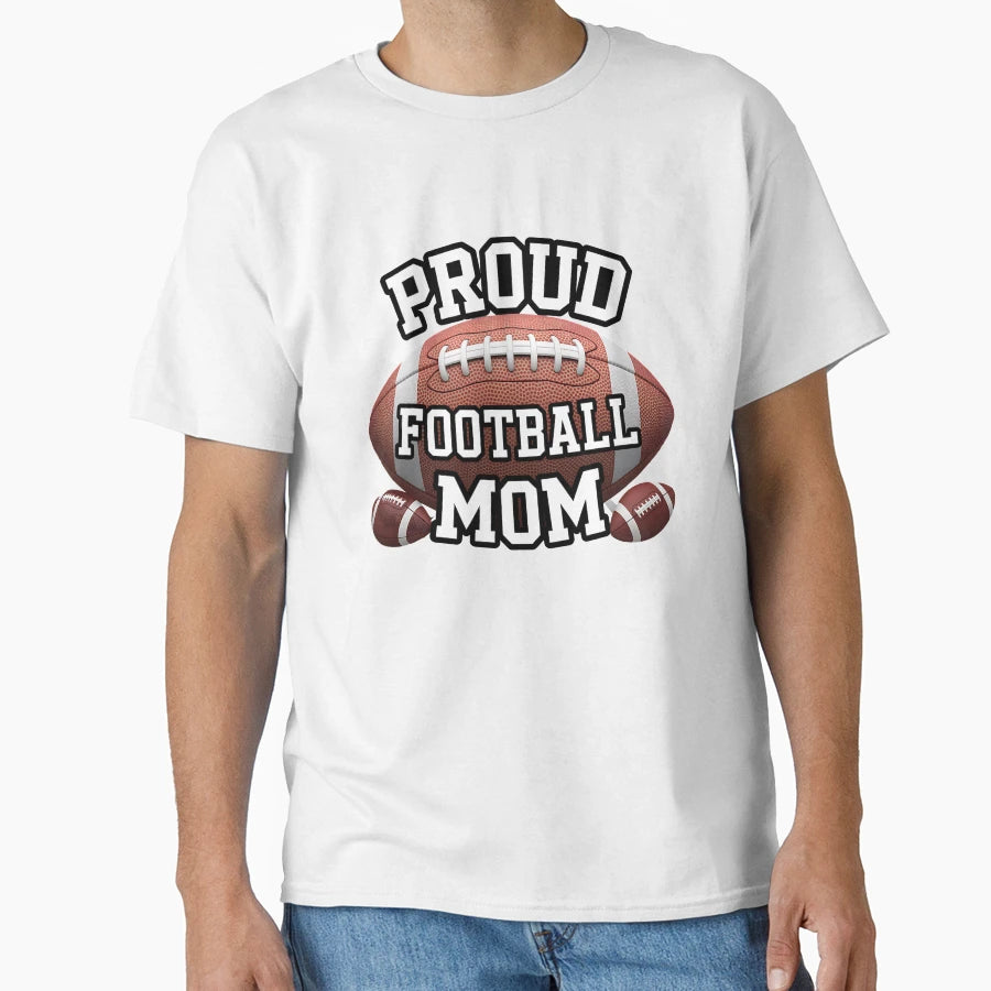 Proud Football Mom Multiple And T-Shirt - Casual Everyday Wear Unisex - T-Shirt, Sweatshirt, Hoodie