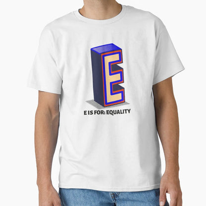 E Is Equality T-Shirt - Novelty Apparel Men Women - T-Shirt, Sweatshirt, Hoodie