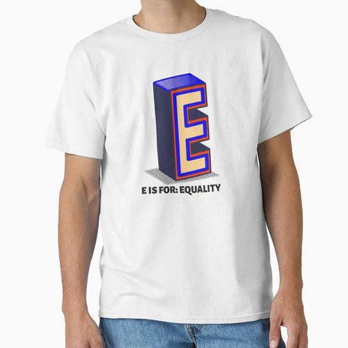 E Is Equality T-Shirt - Novelty Apparel Men Women - T-Shirt, Sweatshirt, Hoodie