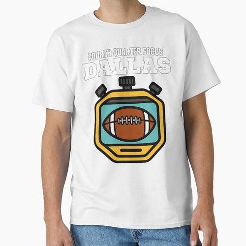 Dallas Fourth Quarter Focus Texas Football T-Shirt - Trendy Graphic Unisex - T-Shirt, Sweatshirt, Hoodie