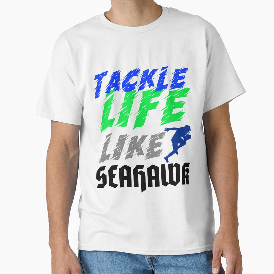 Tackle Life Like Seahawk T-Shirt - Streetwear Style Unisex - T-Shirt, Sweatshirt, Hoodie