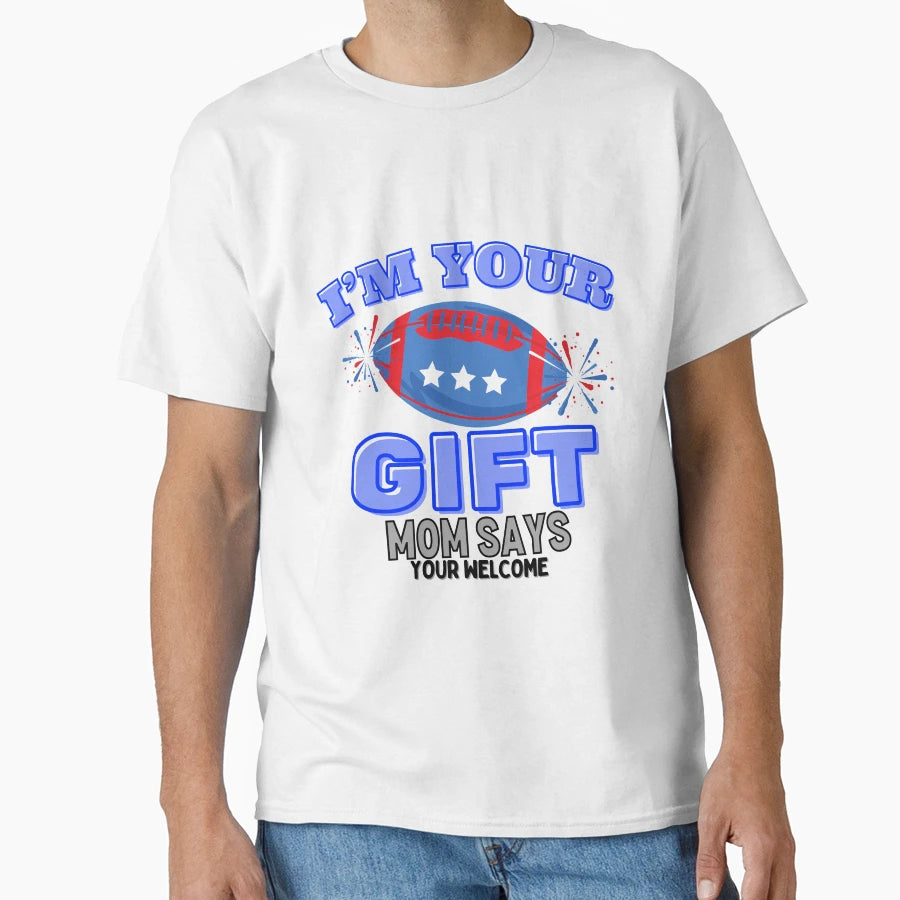 Funny Im Your Fathers Day Gift Mom Says T-Shirt - Unique Graphic Men Women - T-Shirt, Sweatshirt, Hoodie