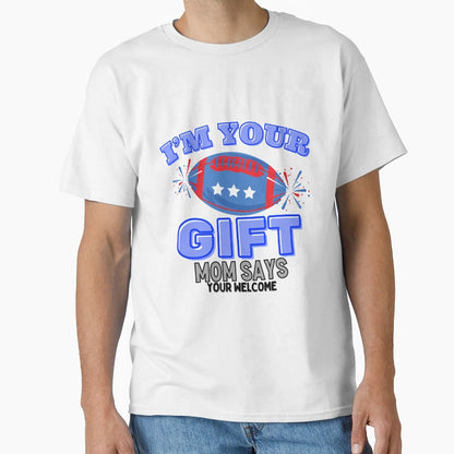 Funny Im Your Fathers Day Gift Mom Says T-Shirt - Unique Graphic Men Women - T-Shirt, Sweatshirt, Hoodie