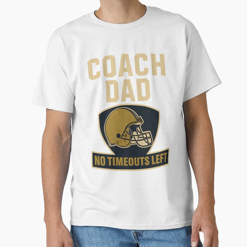 Coach Dad Football No Timeouts Left T-Shirt - Graphic Print Men Women - T-Shirt, Sweatshirt, Hoodie