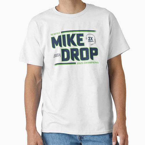 Mike Drop Seattle 2025 Champions T-Shirt - Fun Novelty Design Men Women - T-Shirt, Sweatshirt, Hoodie