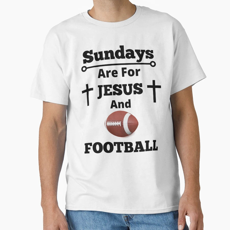 Sundays Are Jesus And Football T-Shirt - Streetwear Style for Adults - T-Shirt, Sweatshirt, Hoodie