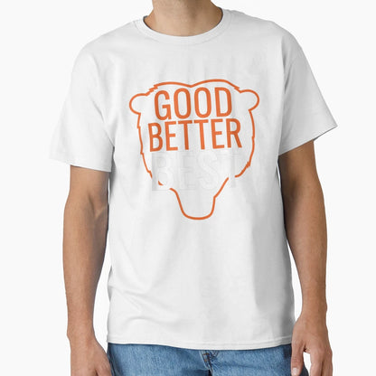 Good Better Best Motivational Bear T-Shirt - Custom Art Print Men Women - T-Shirt, Sweatshirt, Hoodie
