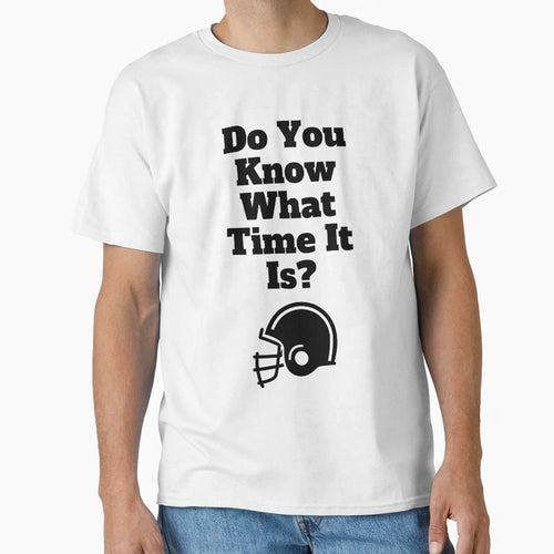 Do You Know What Time It Is Its Time T-Shirt - Minimalist Print Men Women - T-Shirt, Sweatshirt, Hoodie