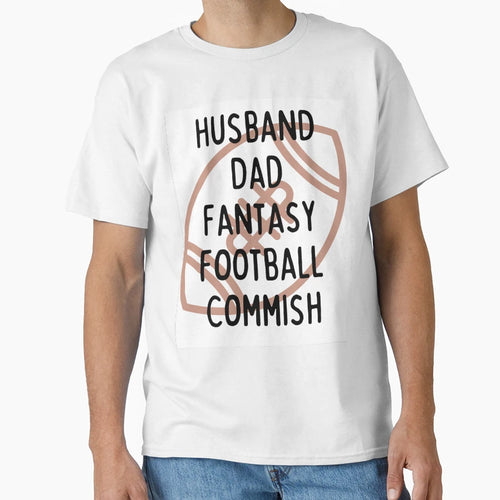 Husband Dad Fantasy Football Commish T-Shirt - Streetwear Style Unisex - T-Shirt, Sweatshirt, Hoodie
