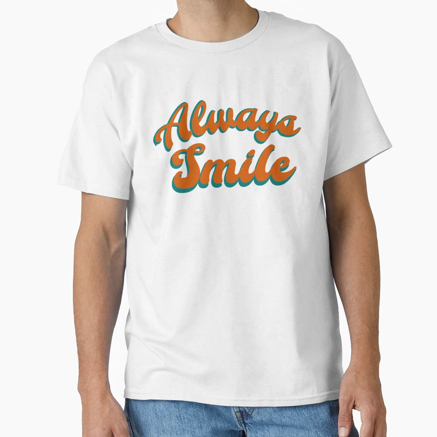 Always Smile Minimal Text T-Shirt - Casual Everyday Wear Unisex - T-Shirt, Sweatshirt, Hoodie