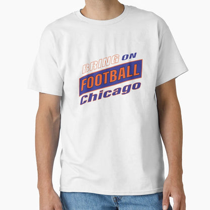 Bring Football Chicago L T-Shirt - Unique Graphic Unisex - T-Shirt, Sweatshirt, Hoodie