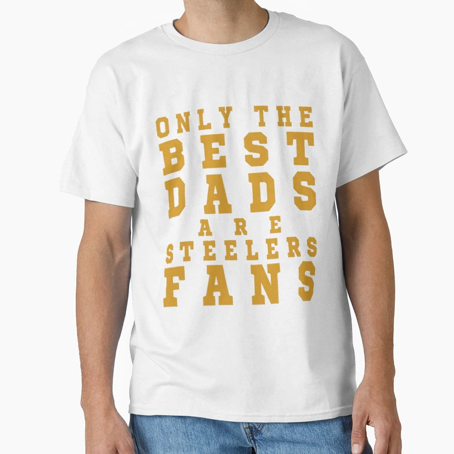 Only Best Dads Are Steelers Fans T-Shirt - Novelty Apparel Men Women - T-Shirt, Sweatshirt, Hoodie