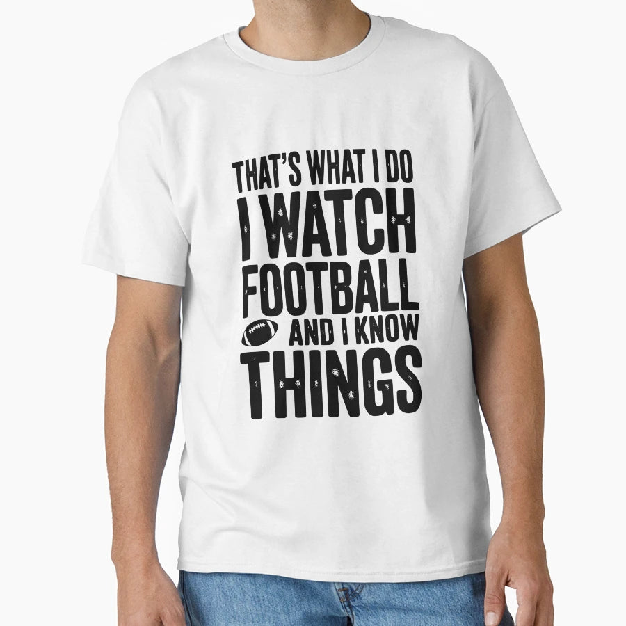 Thats What I Do I Watch Football And T-Shirt - Novelty Apparel for Adults - T-Shirt, Sweatshirt, Hoodie