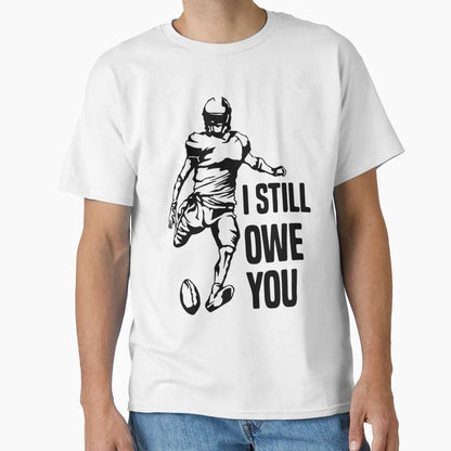 I Still Own You Funny American Football Fans T-Shirt - Graphic Print Unisex - T-Shirt, Sweatshirt, Hoodie