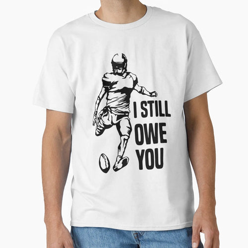 I Still Own You Funny American Football Fans T-Shirt - Graphic Print Unisex - T-Shirt, Sweatshirt, Hoodie