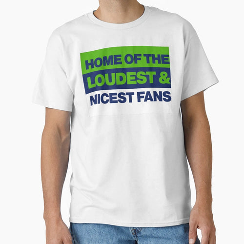 Seattle Home Loudest And Nicest Sports T-Shirt - Unique Graphic Men Women - T-Shirt, Sweatshirt, Hoodie