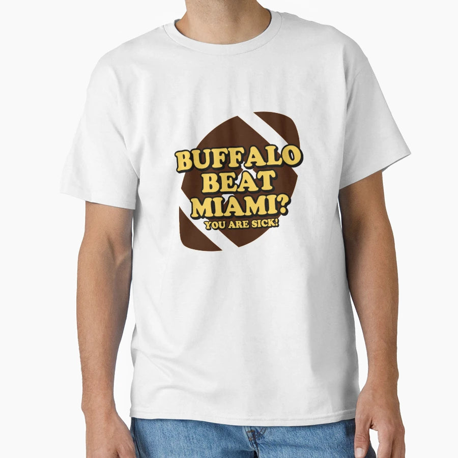 Buffalo Beat Miami You Are Sick T-Shirt - Custom Art Print for Adults - T-Shirt, Sweatshirt, Hoodie