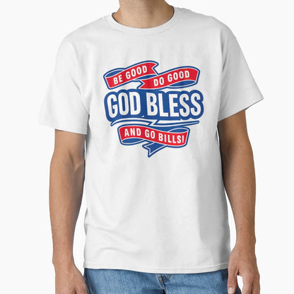 Be Good Do Good Go Bills Buffalo T-Shirt - Casual Everyday Wear Men Women - T-Shirt, Sweatshirt, Hoodie