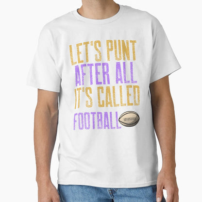 Lets Punt After All Its Called T-Shirt - Casual Everyday Wear for Adults - T-Shirt, Sweatshirt, Hoodie