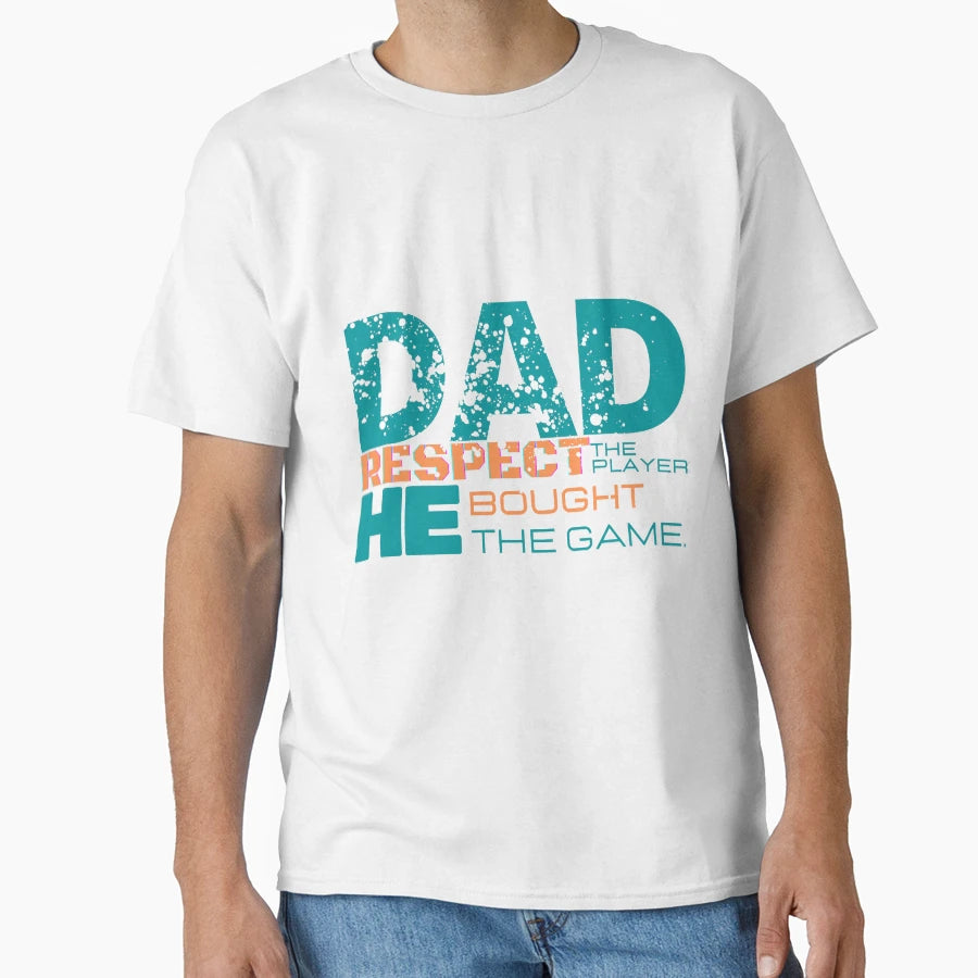 Dad Respect Player He Bought Game T-Shirt - Novelty Apparel Men Women - T-Shirt, Sweatshirt, Hoodie