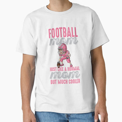 Football Moms Are Much Cooler T-Shirt - Streetwear Style Unisex - T-Shirt, Sweatshirt, Hoodie