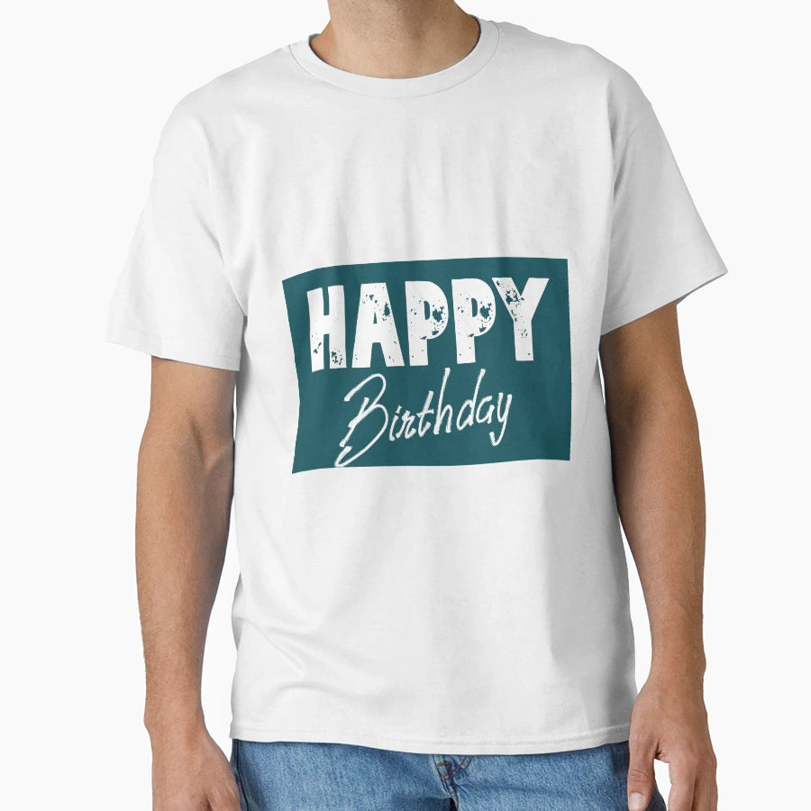 Happy Birthday T-Shirt - Casual Everyday Wear Men Women - T-Shirt, Sweatshirt, Hoodie
