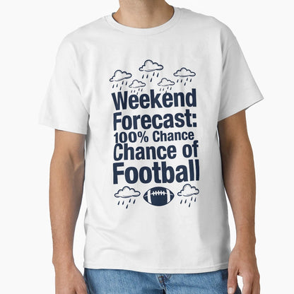 Weekend Forecast Football T-Shirt - Graphic Print for Adults - T-Shirt, Sweatshirt, Hoodie