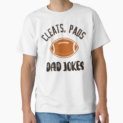 Cleats Pads Dad Jokes T-Shirt - Casual Everyday Wear Unisex - T-Shirt, Sweatshirt, Hoodie