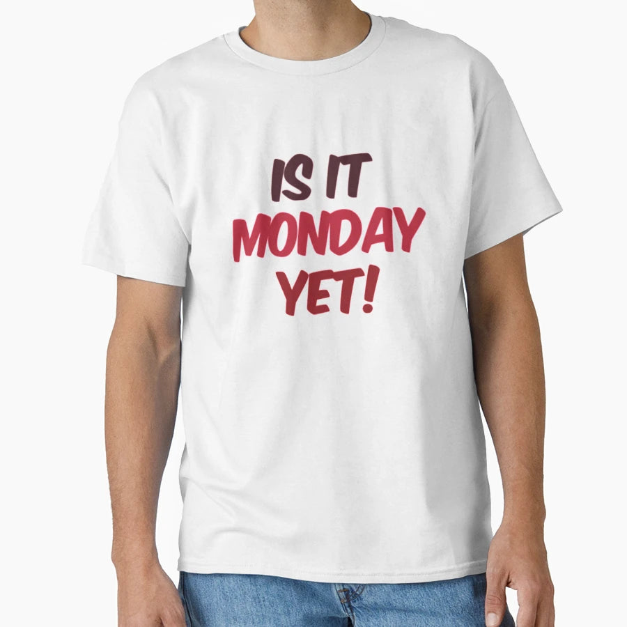 Is It Monday Yet T-Shirt - Fun Novelty Design for Adults - T-Shirt, Sweatshirt, Hoodie