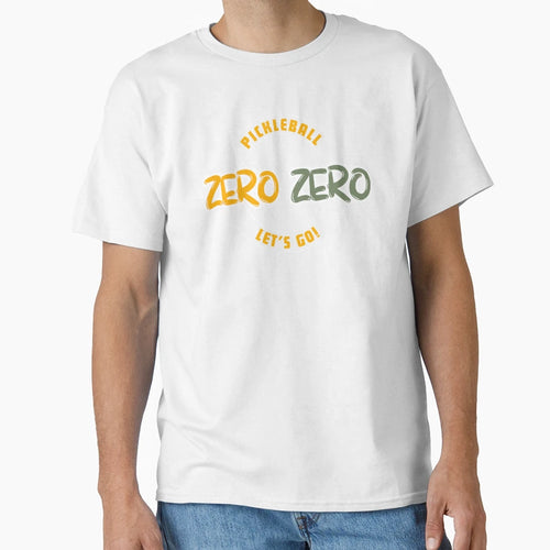 Pickleball Zero Zero Lets Go T-Shirt - Streetwear Style Men Women - T-Shirt, Sweatshirt, Hoodie