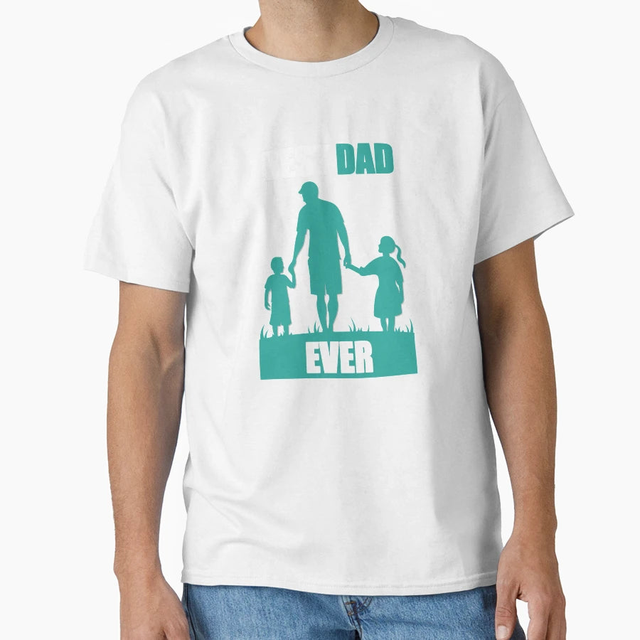 Best Dad Ever Fathers Day Gift T-Shirt - Unique Graphic Men Women - T-Shirt, Sweatshirt, Hoodie