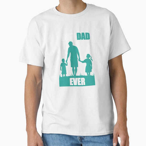 Best Dad Ever Fathers Day Gift T-Shirt - Unique Graphic Men Women - T-Shirt, Sweatshirt, Hoodie