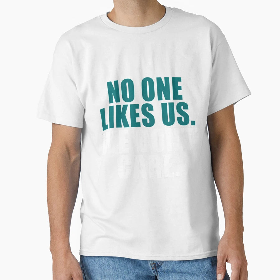 No One Likes Us T-Shirt - Casual Everyday Wear for Adults - T-Shirt, Sweatshirt, Hoodie