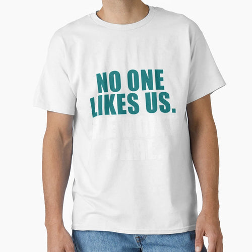 No One Likes Us T-Shirt - Casual Everyday Wear for Adults - T-Shirt, Sweatshirt, Hoodie