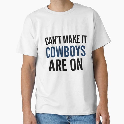 Dallas Fan Cant Make It Cowboys Are T-Shirt - Aesthetic Graphic for Adults - T-Shirt, Sweatshirt, Hoodie