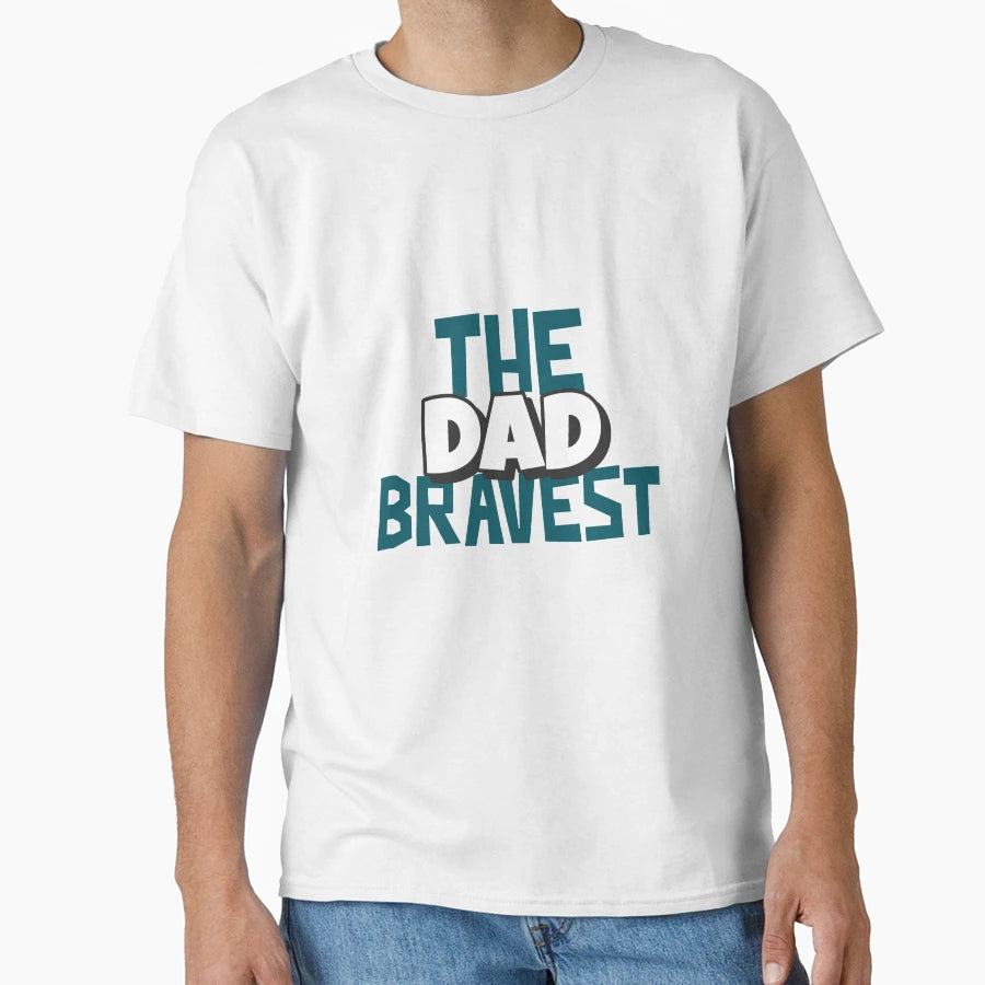 Dad Bravest T-Shirt - Trendy Graphic Men Women - T-Shirt, Sweatshirt, Hoodie