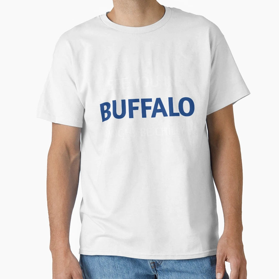 See You Buffalo Might Be Chilly T-Shirt - Unique Graphic Men Women - T-Shirt, Sweatshirt, Hoodie