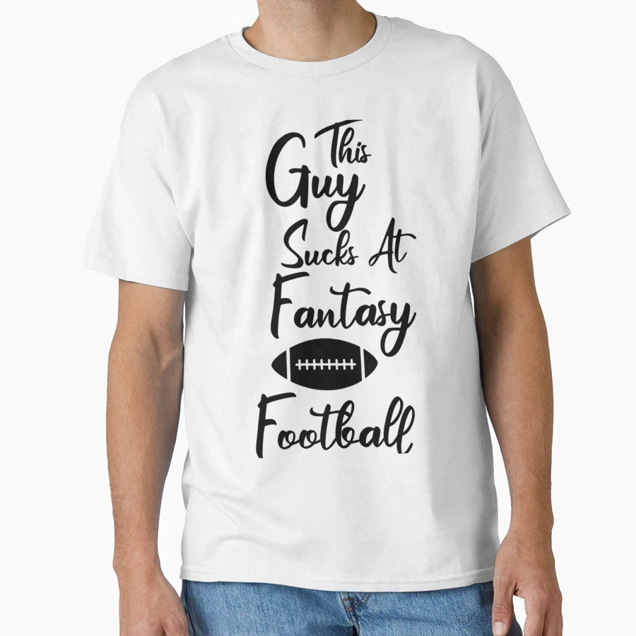 This Guy Sucks Fantasy Football T-Shirt - Novelty Apparel Unisex - T-Shirt, Sweatshirt, Hoodie