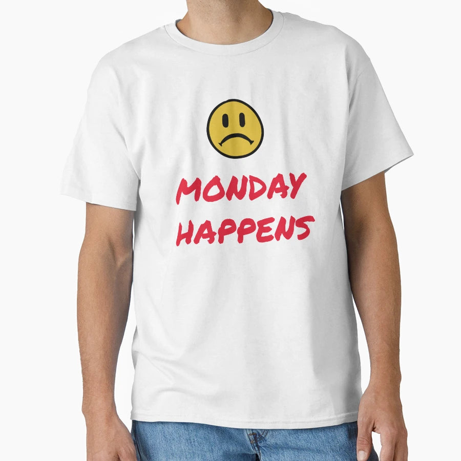 Monday Happens T-Shirt - Fun Novelty Design Men Women - T-Shirt, Sweatshirt, Hoodie